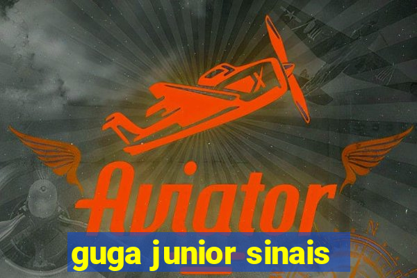 guga junior sinais